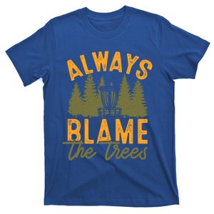 Always Blame The Trees Funny Disc Golf Frisbee Frolf Cute Gift T-Shirt