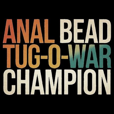 Anal Bead Tug O War Champion Funny Saying T-Shirt