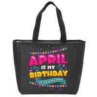 April Birthday Wo Funny April is my Birthday Zip Tote Bag