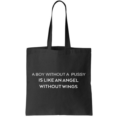 A Boy Without A Pussy Is Like An Angel Without Wings Tote Bag