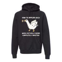 Appear Busy While Being Completely Inactive Premium Hoodie