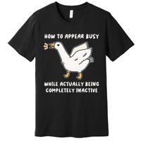 Appear Busy While Being Completely Inactive Premium T-Shirt