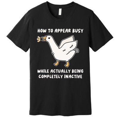 Appear Busy While Being Completely Inactive Premium T-Shirt