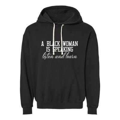 A Black Woman Is Speaking Listen And Learn Garment-Dyed Fleece Hoodie