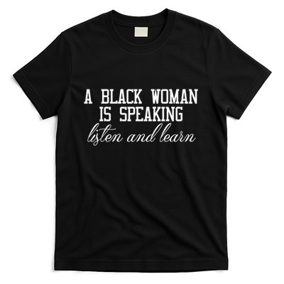 A Black Woman Is Speaking Listen And Learn T-Shirt