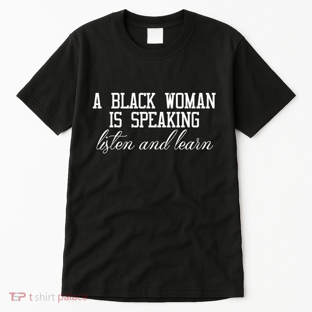 A Black Woman Is Speaking Listen And Learn Tall T-Shirt