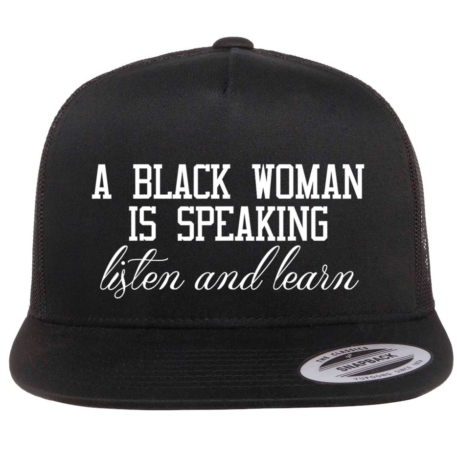 A Black Woman Is Speaking Listen And Learn Flat Bill Trucker Hat