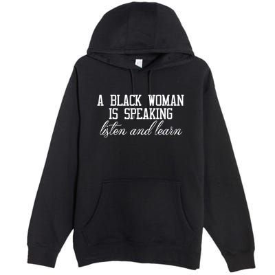 A Black Woman Is Speaking Listen And Learn Premium Pullover Hoodie