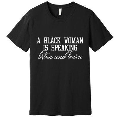 A Black Woman Is Speaking Listen And Learn Premium T-Shirt