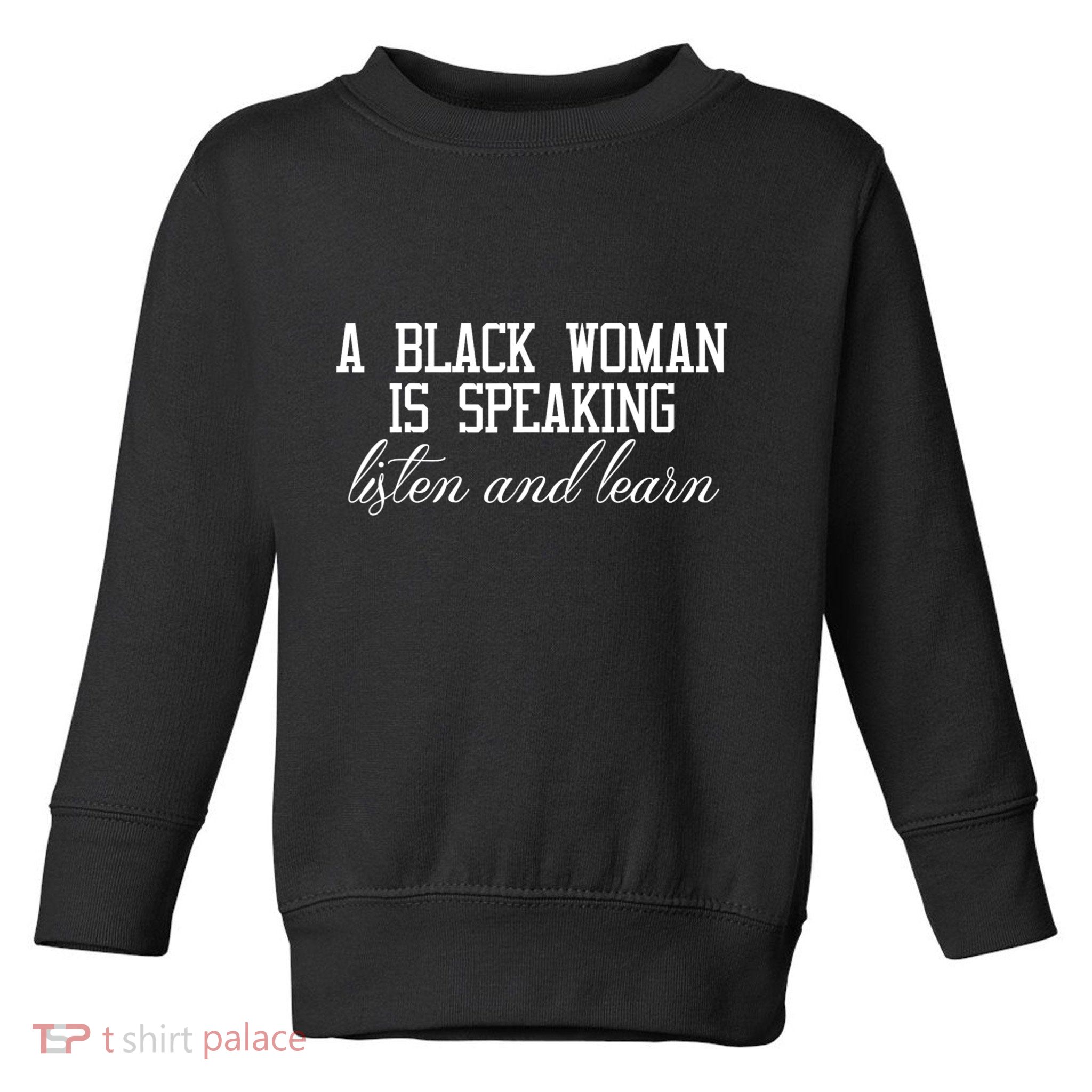 A Black Woman Is Speaking Listen And Learn Toddler Sweatshirt