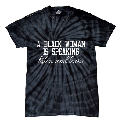 A Black Woman Is Speaking Listen And Learn Tie-Dye T-Shirt