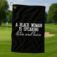 A Black Woman Is Speaking Listen And Learn Golf Towel