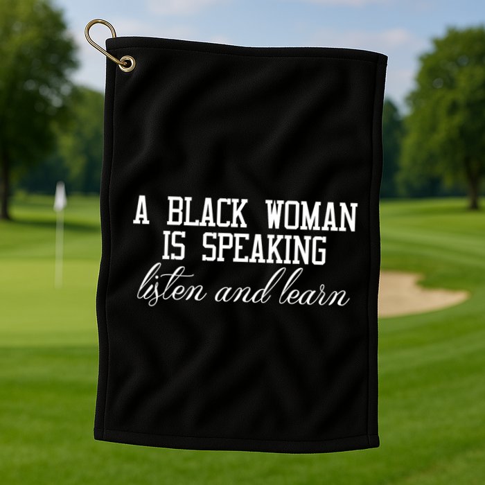 A Black Woman Is Speaking Listen And Learn Golf Towel