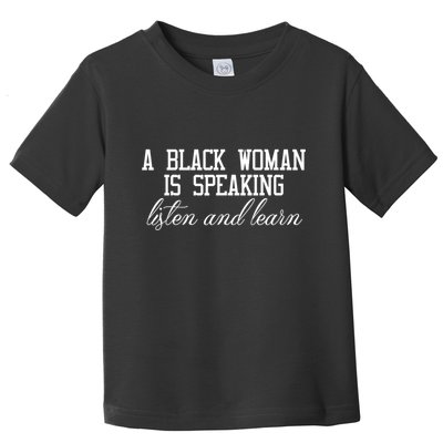 A Black Woman Is Speaking Listen And Learn Toddler T-Shirt