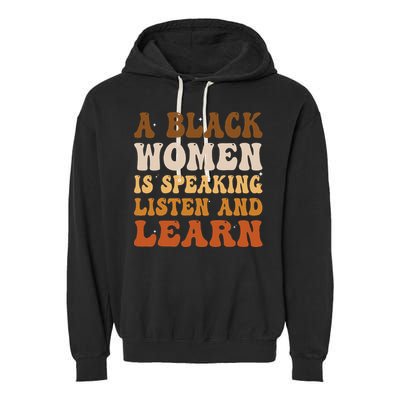 A Black Woman Is Speaking Listen And Learn Garment-Dyed Fleece Hoodie
