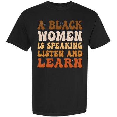 A Black Woman Is Speaking Listen And Learn Garment-Dyed Heavyweight T-Shirt