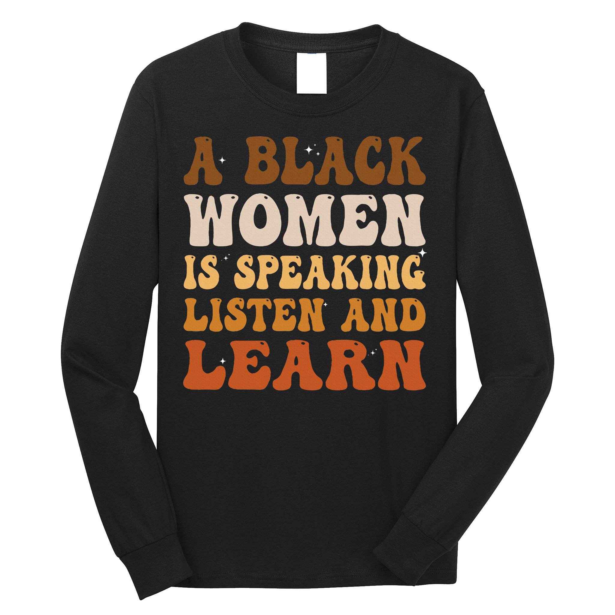 A Black Woman Is Speaking Listen And Learn Long Sleeve Shirt