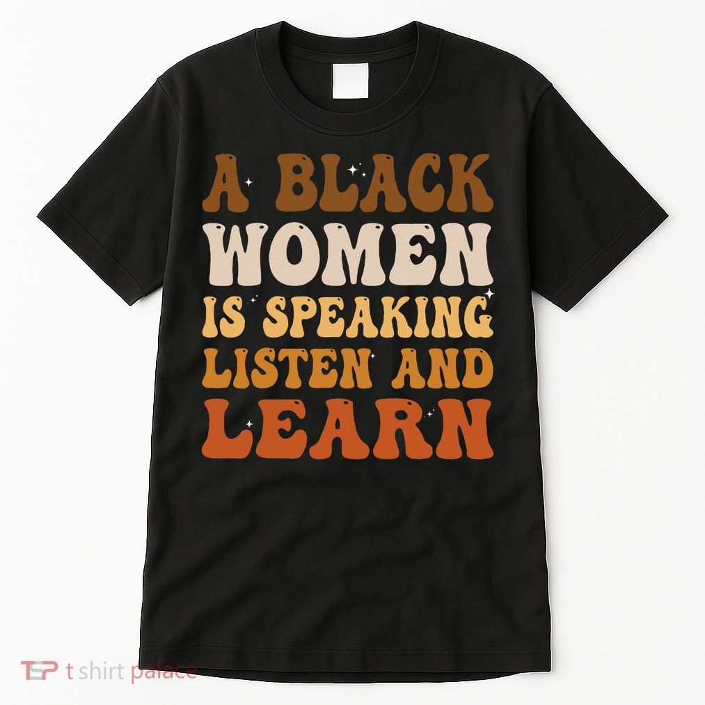 A Black Woman Is Speaking Listen And Learn Tall T-Shirt