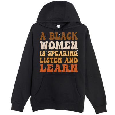 A Black Woman Is Speaking Listen And Learn Premium Pullover Hoodie