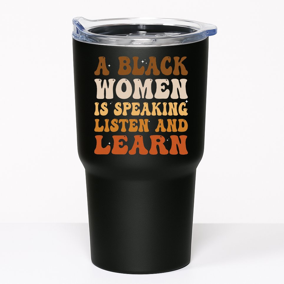 A Black Woman Is Speaking Listen And Learn Tumbler