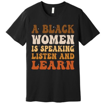 A Black Woman Is Speaking Listen And Learn Premium T-Shirt