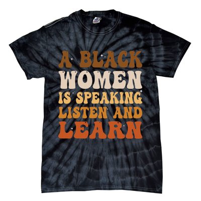 A Black Woman Is Speaking Listen And Learn Tie-Dye T-Shirt