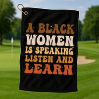 A Black Woman Is Speaking Listen And Learn Golf Towel