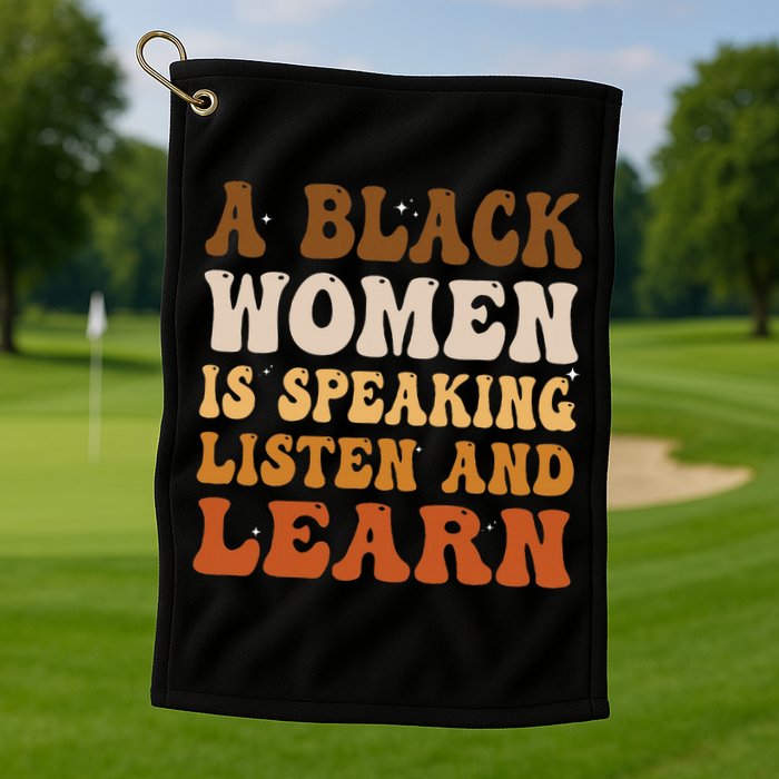 A Black Woman Is Speaking Listen And Learn Golf Towel