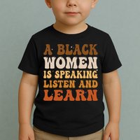A Black Woman Is Speaking Listen And Learn Toddler T-Shirt