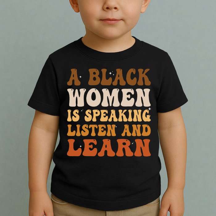 A Black Woman Is Speaking Listen And Learn Toddler T-Shirt