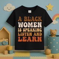 A Black Woman Is Speaking Listen And Learn Toddler T-Shirt