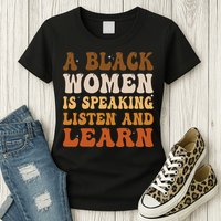 A Black Woman Is Speaking Listen And Learn Womens T-Shirt