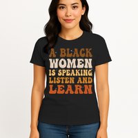 A Black Woman Is Speaking Listen And Learn Womens T-Shirt