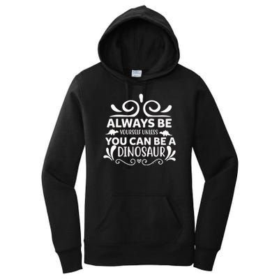 Always Be Yourself Unless You Can Be A Dinosaur Women's Pullover Hoodie