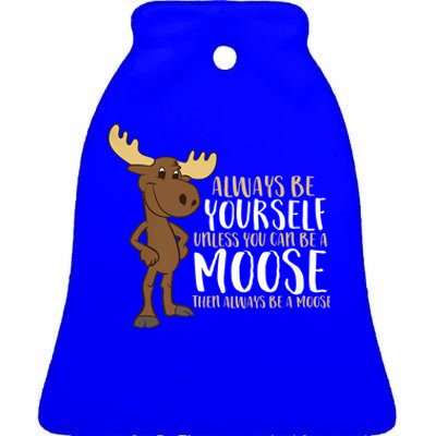 Always Be Yours Unless You Can Be A Moose Funny Gift Ceramic Bell Ornament