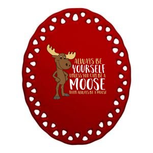 Always Be Yours Unless You Can Be A Moose Funny Gift Ceramic Oval Ornament