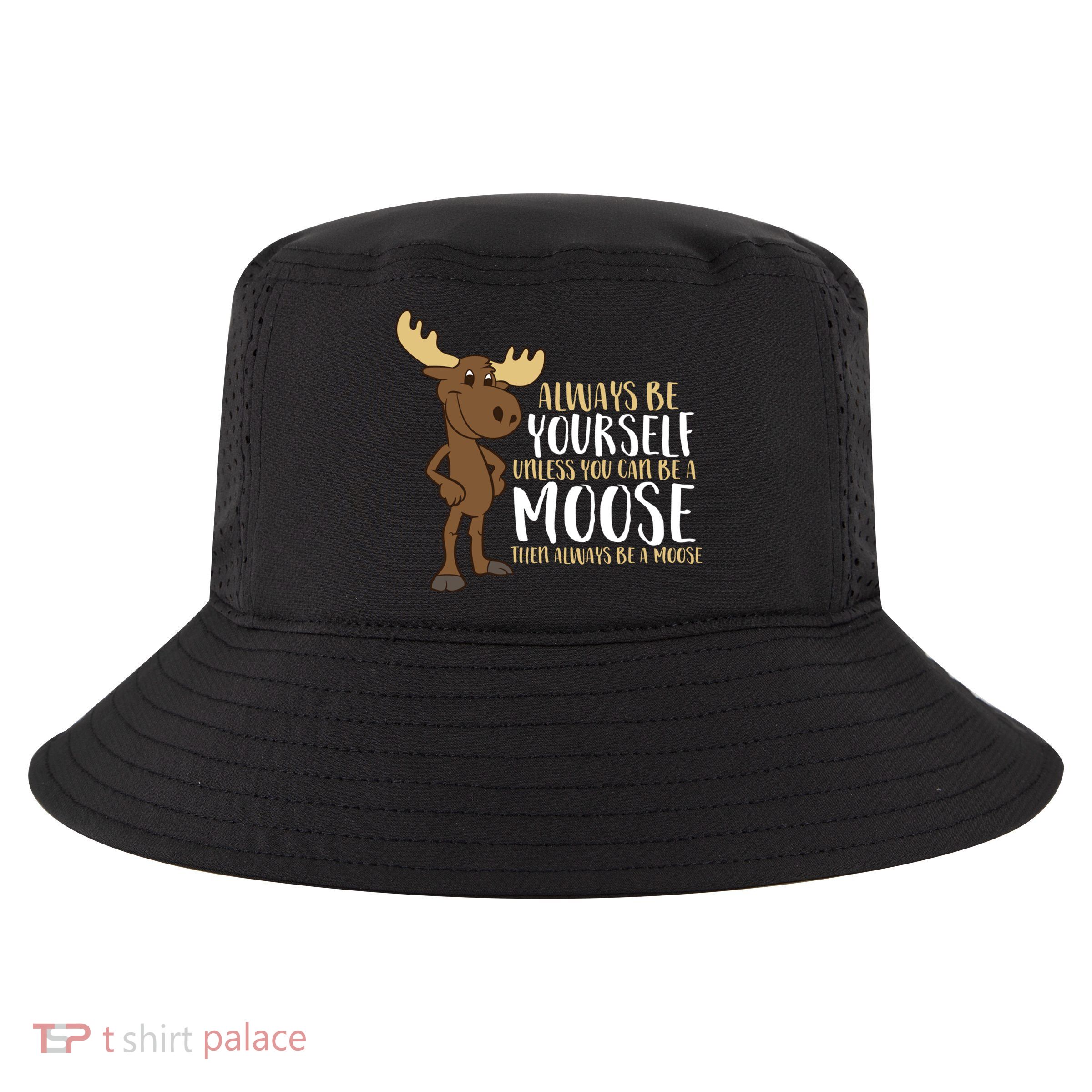 Always Be Yourself Unless You Can Be A Moose Cool Gift Cool Comfort Performance Bucket Hat