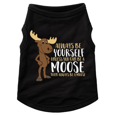 Always Be Yourself Unless You Can Be A Moose Cool Gift Doggie Tank