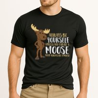Always Be Yourself Unless You Can Be A Moose Cool Gift Performance Shirt