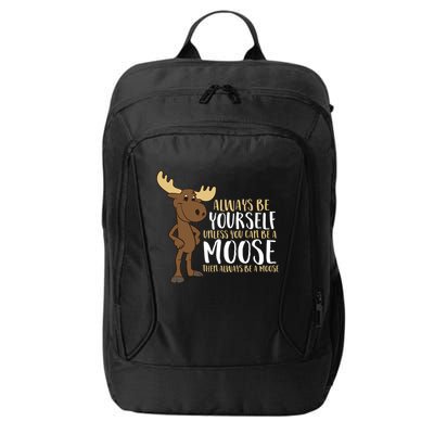 Always Be Yourself Unless You Can Be A Moose Cool Gift City Backpack