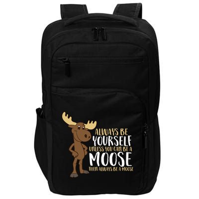 Always Be Yourself Unless You Can Be A Moose Cool Gift Impact Tech Backpack