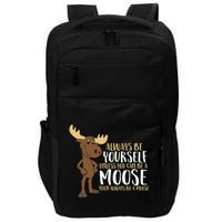 Always Be Yourself Unless You Can Be A Moose Cool Gift Impact Tech Backpack