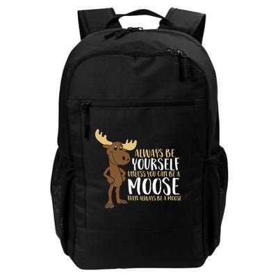 Always Be Yourself Unless You Can Be A Moose Cool Gift Backpack