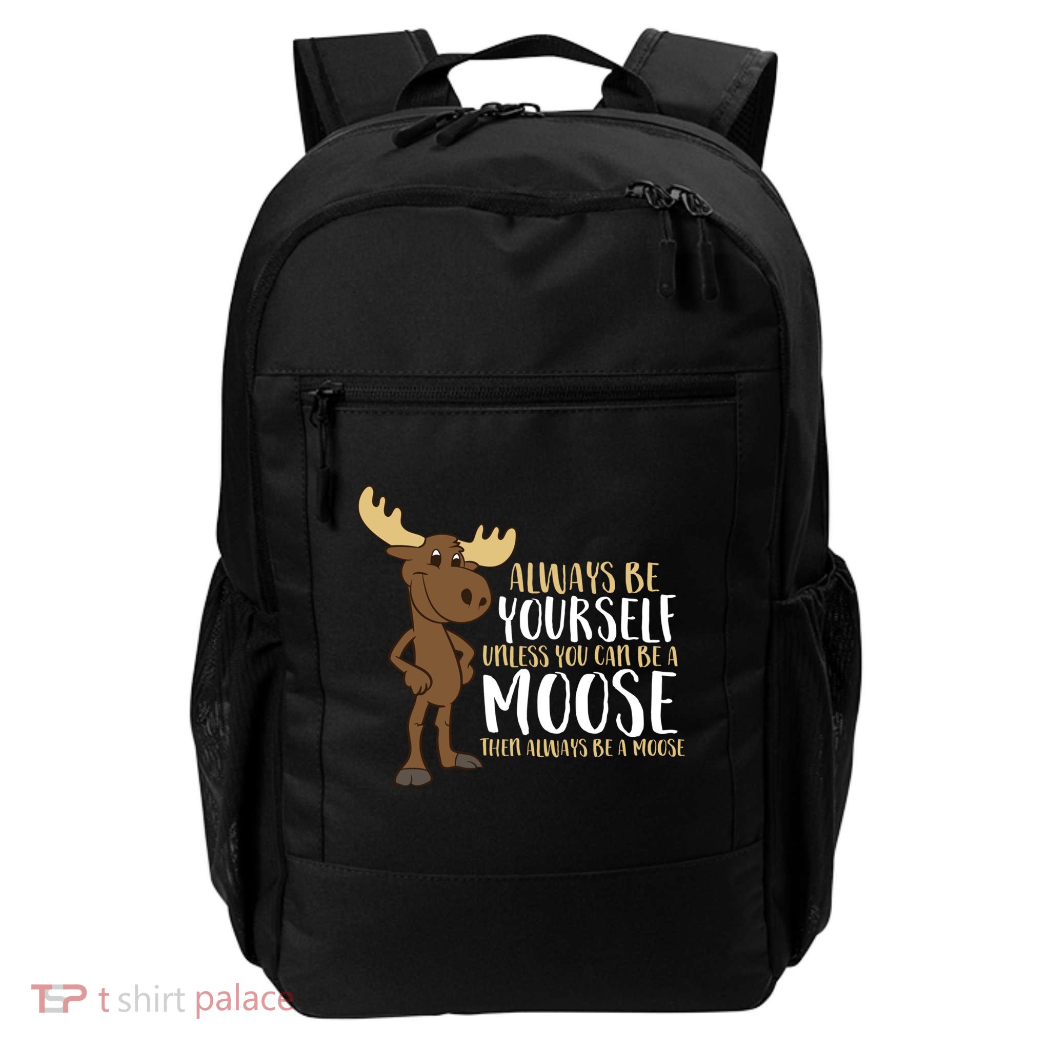 Always Be Yourself Unless You Can Be A Moose Cool Gift Backpack