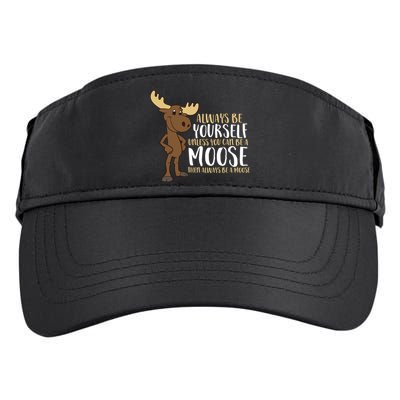 Always Be Yourself Unless You Can Be A Moose Cool Gift Adult Drive Performance Visor