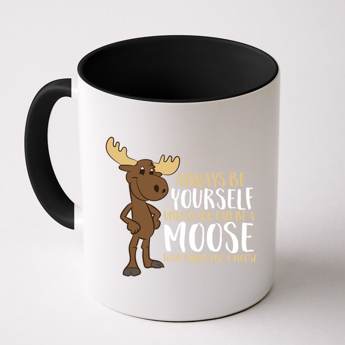 Always Be Yourself Unless You Can Be A Moose Cool Gift Mug