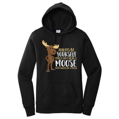 Always Be Yourself Unless You Can Be A Moose Cool Gift Women's Pullover Hoodie