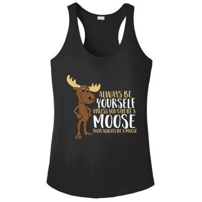Always Be Yourself Unless You Can Be A Moose Cool Gift Ladies PosiCharge Competitor Racerback Tank