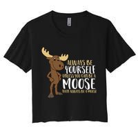 Always Be Yourself Unless You Can Be A Moose Cool Gift Crop Top