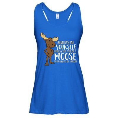 Always Be Yourself Unless You Can Be A Moose Cool Gift Ladies Essential Flowy Tank